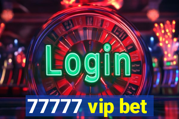 77777 vip bet